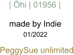 made by Indie   01/2022 PeggySue unlimited  |  Öhi | 01956 |